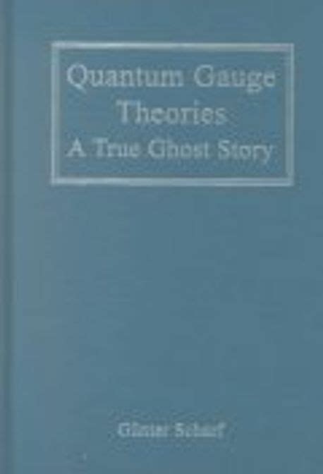 Quantum Gauge Theories A True Ghost Story Scharf Gunter 교보문고