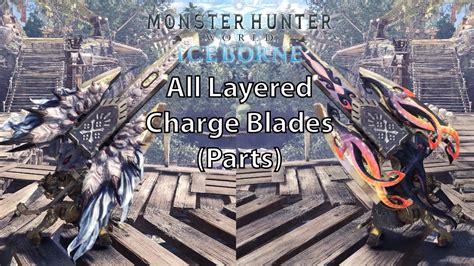 Mhw Iceborne All Layered Weapons Charge Blade Parts Youtube