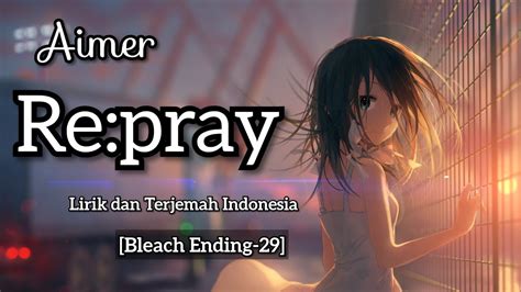 Aimer Re Pray Lirik Dan Terjemah Indonesia Bleach Ending Youtube