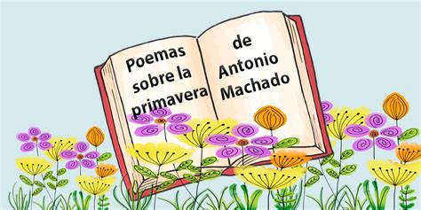 Poemas Sobre La Primavera De Antonio Machado Para Los Ni Os Tu Cuento