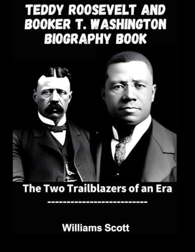 Teddy Roosevelt And Booker T. Washington Biography Book: The Two ...