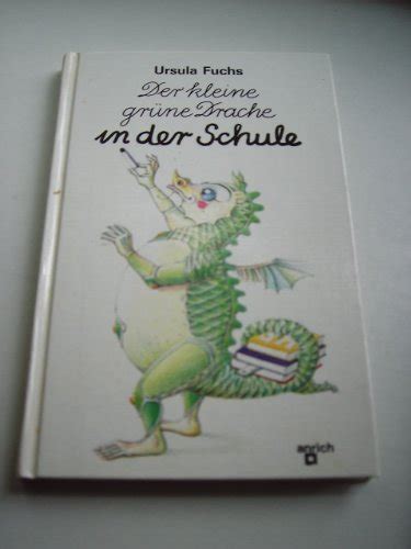 Der kleine grüne Drache in der Schule by Ursula Fuchs Goodreads