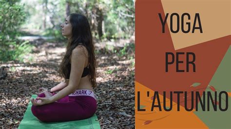 Yoga Per L Autunno Lezione Completa Adatta A Tutti YouTube