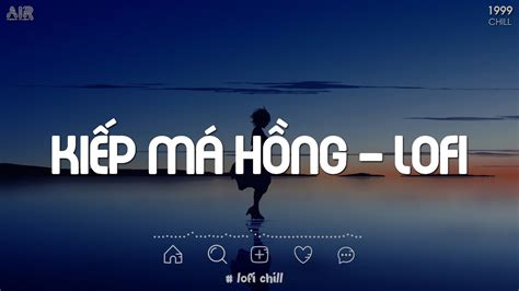 Nhạc Chill TikTok 2023 Thương Em Giữa Dòng Bơ Vơ Kiếp Má Hồng Lofi