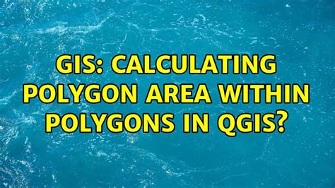 Gis Calculating Polygon Area Within Polygons In Qgis Solutions