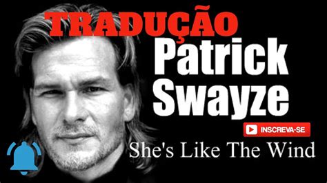 TraduÇÃo Patrick Swayze Shes Like The Wind Ela É Como O Vento Ano