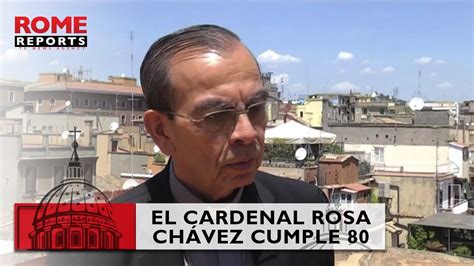 El Cardenal Gregorio Rosa Ch Vez Cumple A Os Los Electores