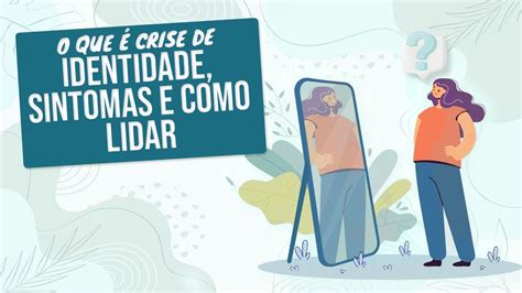 O que é Crise de Identidade Sintomas e Como Lidar YouTube