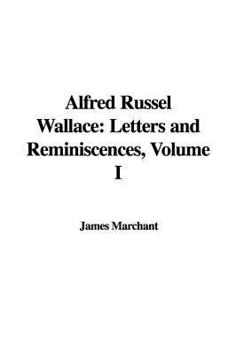 Letters And Reminiscences 1 By Alfred Russel Wallace Goodreads