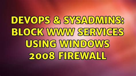 DevOps SysAdmins Block Services Using Windows 2008 Firewall