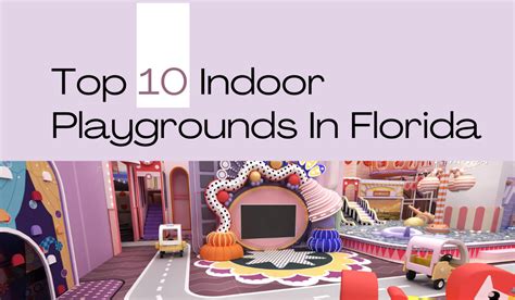 Top 10 Indoor Playgrounds In Florida Usa