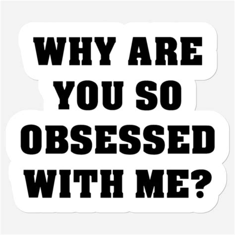 Why Are You So Obsessed With Me sold by It Recruiter | SKU 35834453 ...