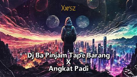 Dj Ba Pinjam Tape Barang X Angkat Padi Breakdutch Youtube