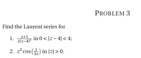 Solved Find the Laurent series for z 1 z z 4 ³ 2 z² cos Chegg