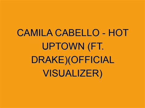 Camila Cabello Hot Uptown Ft Drake Official Visualizer Folded Waffle