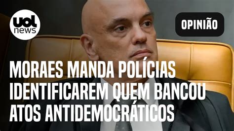 Moraes Manda Polícias Identificarem Quem Bancou Atos Em Quartéis E