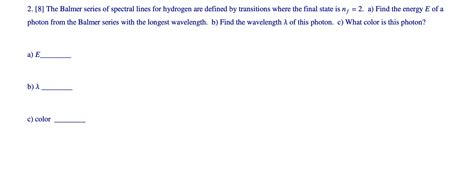 Solved 2. [8] The Balmer series of spectral lines for | Chegg.com