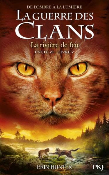 Guerre des clans Cycle VI Tome 5 La rivière de feu by Erin Hunter