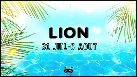 Lion Semaine Du Juillet Au Aout Horoscope Sentimental