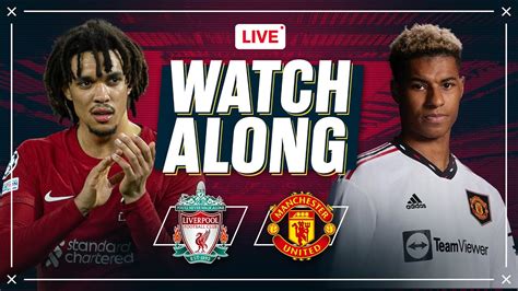 Liverpool Manchester United Watchalong Youtube