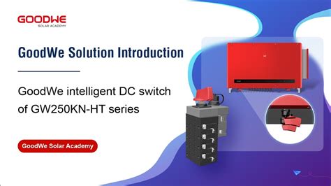 Goodwe Intelligent Dc Switch Of Gw Kn Ht Series Youtube