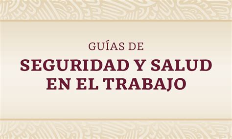 Guías de Seguridad y Salud en el Trabajo Secretaría del Trabajo y