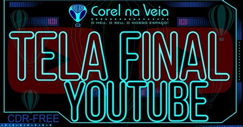 Como Criar Tela Final Do Youtube No Coreldraw Corel Na Veia