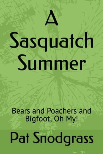 A Sasquatch Summer Bears And Poachers And Bigfoot Oh My By Pat