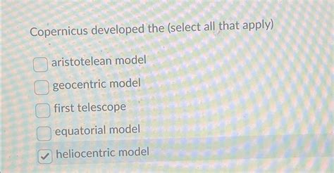 Solved Copernicus developed the (select all that | Chegg.com