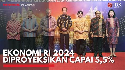 Ekonomi RI 2024 Diproyeksikan Capai 5 5 IDX CHANNEL YouTube