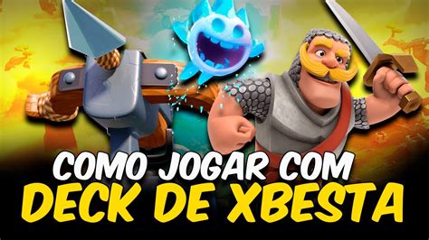 COMO JOGAR O DECK DE X BESTA NO CLASH ROYALE PASSO A PASSO YouTube