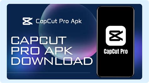 CapCut Pro APK: Download CapCut Pro Safely and Enjoy Exclusive Tools