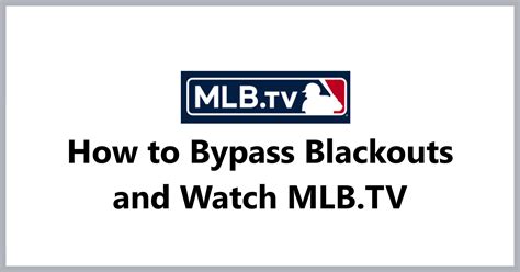 How To Bypass Blackouts And Watch Mlbtv With A Vpn Vpn Life