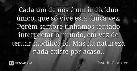 Cada Um De Nós é Um Indivíduo único Jostein Gaarder Pensador