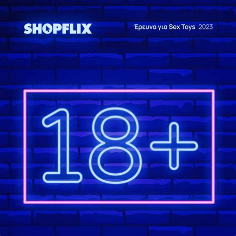 SHOPFLIX Τα αγαπημένα sex toys των Ελλήνων Οι προτιμήσεις ανά περιοχή και ηλικία πίνακες