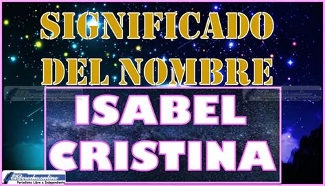 Significado Del Nombre Isabel Cristina Su Origen Y M S El Derecho