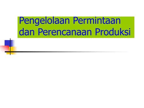 PPT Pengelolaan Permintaan Dan Perencanaan Produksi PowerPoint