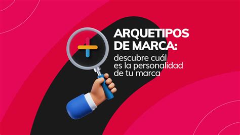 Arquetipos De Marca Descubre Cu L Es La Personalidad De Tu Marca