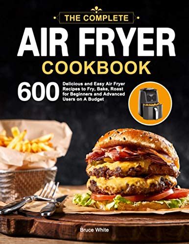 The Complete Air Fryer Cookbook 600 Delicious And Easy Air Fryer