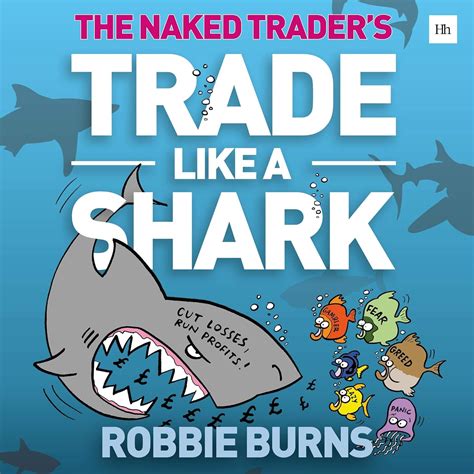 Trade Like A Shark The Naked Trader How To Eat And Not Get Eaten In