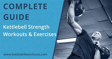 Complete Guide to Kettlebell Strength Workouts and Exercises