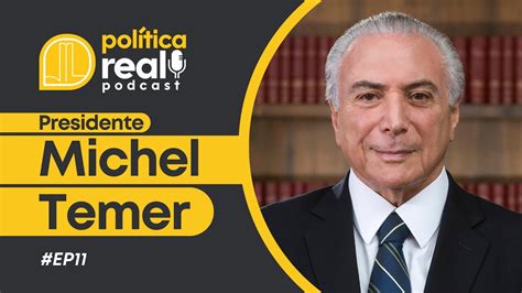 Presidente Michel Temer Podcast Política Real 11 YouTube