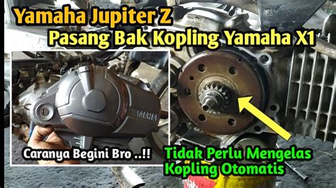 Cara Pasang Bak Kopling Yamaha X1 Di Yamaha Jupiter Z Tanpa Mengelas