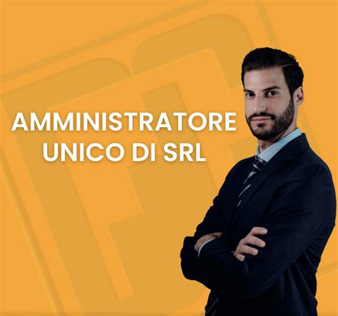 Tutto Quello Che C Da Sapere Sull Amministratore Unico Srl