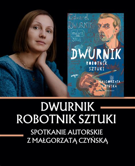 Dwurnik Robotnik Sztuki spotkanie autorskie z Małgorzatą Czyńską