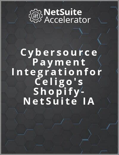 Cybersource Payment Integration For Celigo S Shopify Netsuite Ia