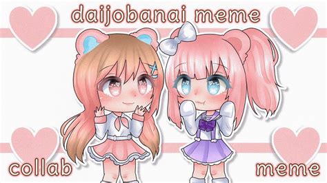 Daijobanai Meme Gacha Life Collab With Pastel Cookie Youtube