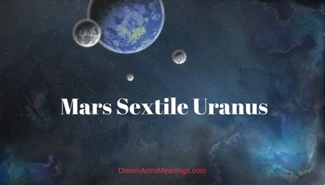 Mars Sextile Uranus Dream Astro Meanings