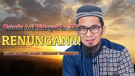 Renungan Kasih Sayang Allah Terhadap Hambanya Ustadz Adi