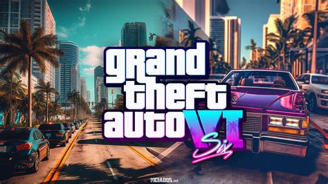 GTA 6 Foi Anunciado Tudo O Que Sabemos Sobre Grand Theft Auto VI